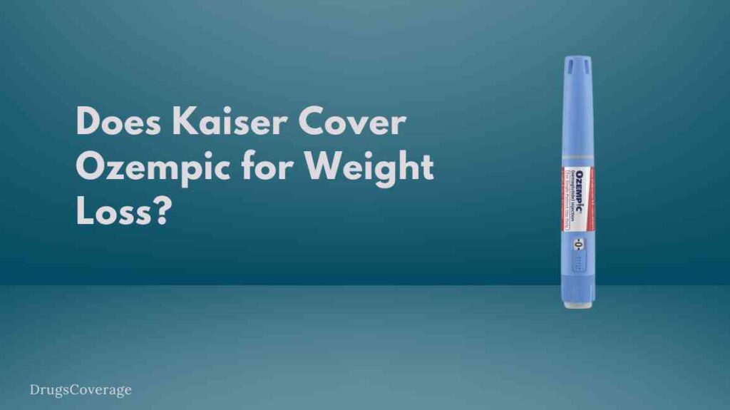 Does Kaiser Cover Ozempic for Weight Loss?