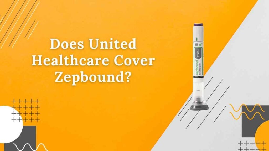 Does United Healthcare Cover Zepbound? - Drugs Coverage