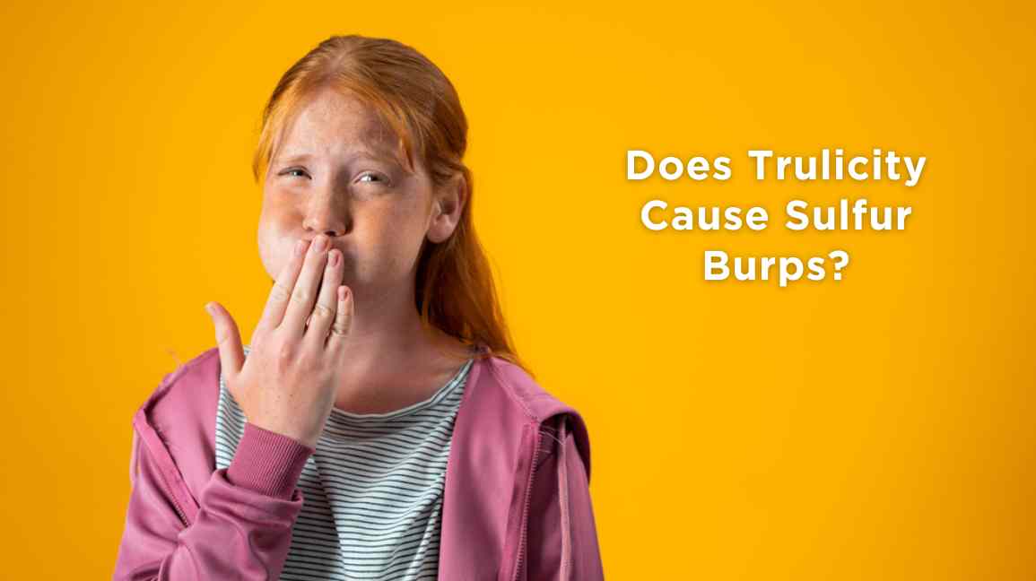 Does Trulicity Cause Sulfur Burps?