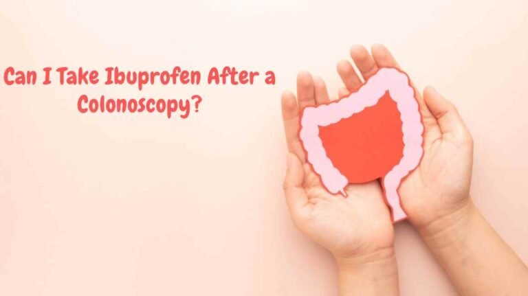 Can I Take Ibuprofen After a Colonoscopy?