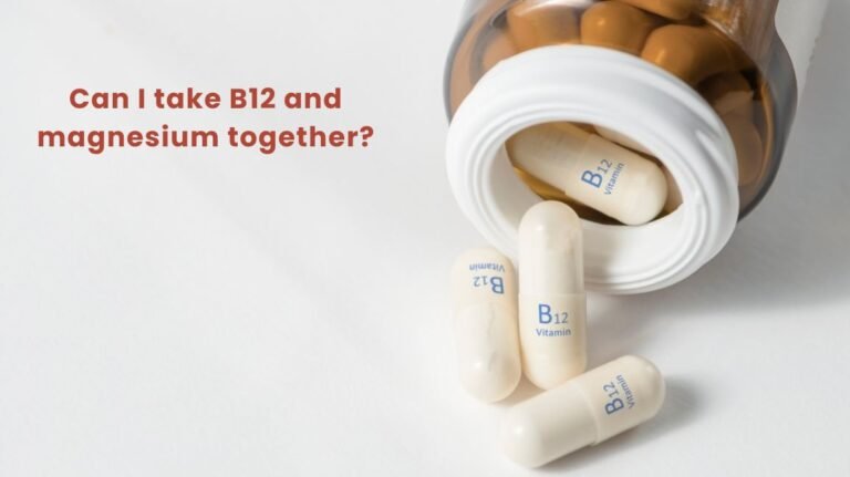 Can I take B12 and magnesium together?